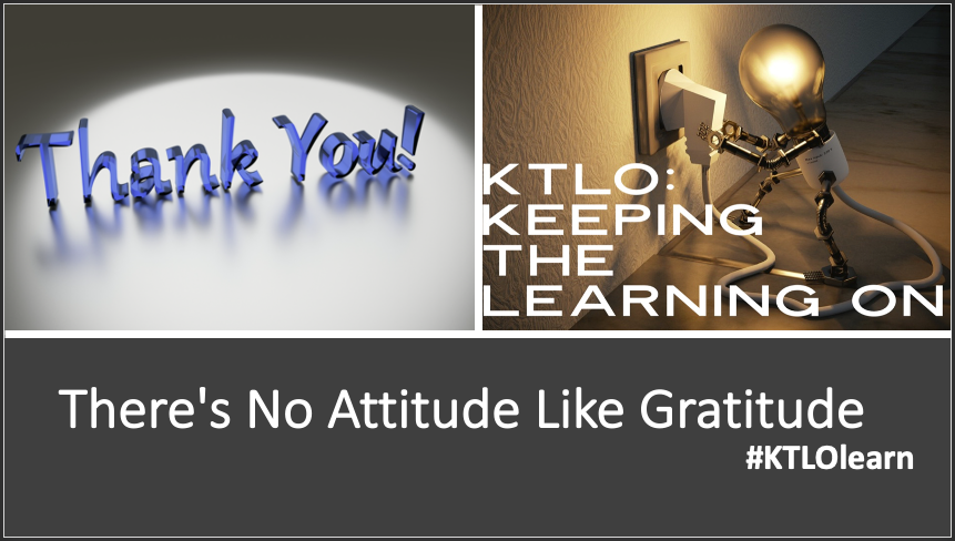#KTLOlearn redux - Episode 35: There's No Attitude Like Gratitude
from Nov. 20, 2020 youtu.be/MrycsSTM_Es