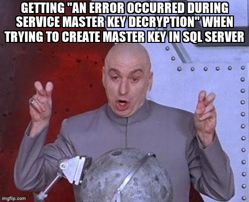overflow_meme's tweet image. Getting "an error occurred during service master key decryption" when trying to create master key in SQL Server stackoverflow.com/questions/6858… #sqlserver2014