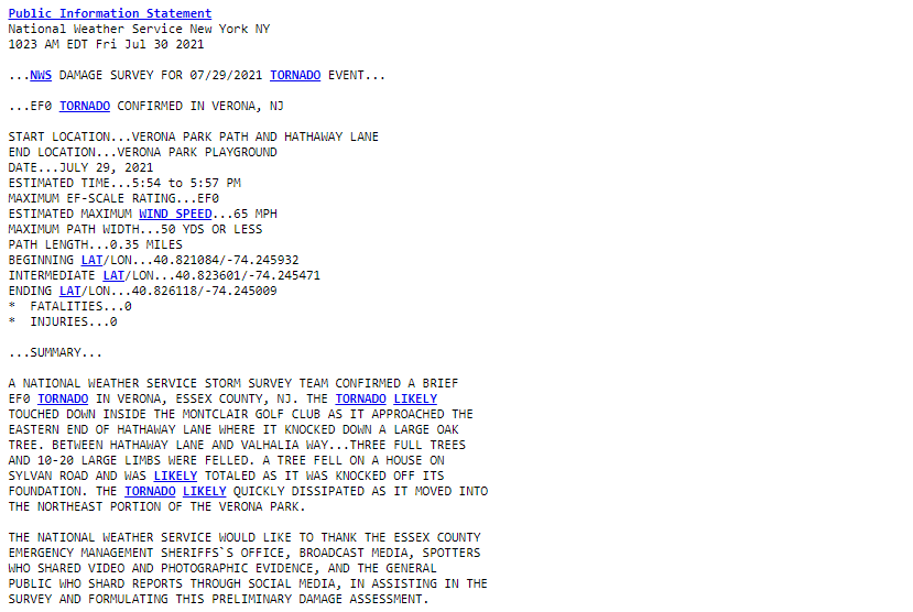 ONE TORNADO CONFIRMED... Near Verona and Montclair in Essex County yesterday. I recall fairly unimpressive tornado signature on radar, and max winds were "only" estimated at 65 mph. On the ground for three minutes, but still enough to knock down 3 trees and total a house.
