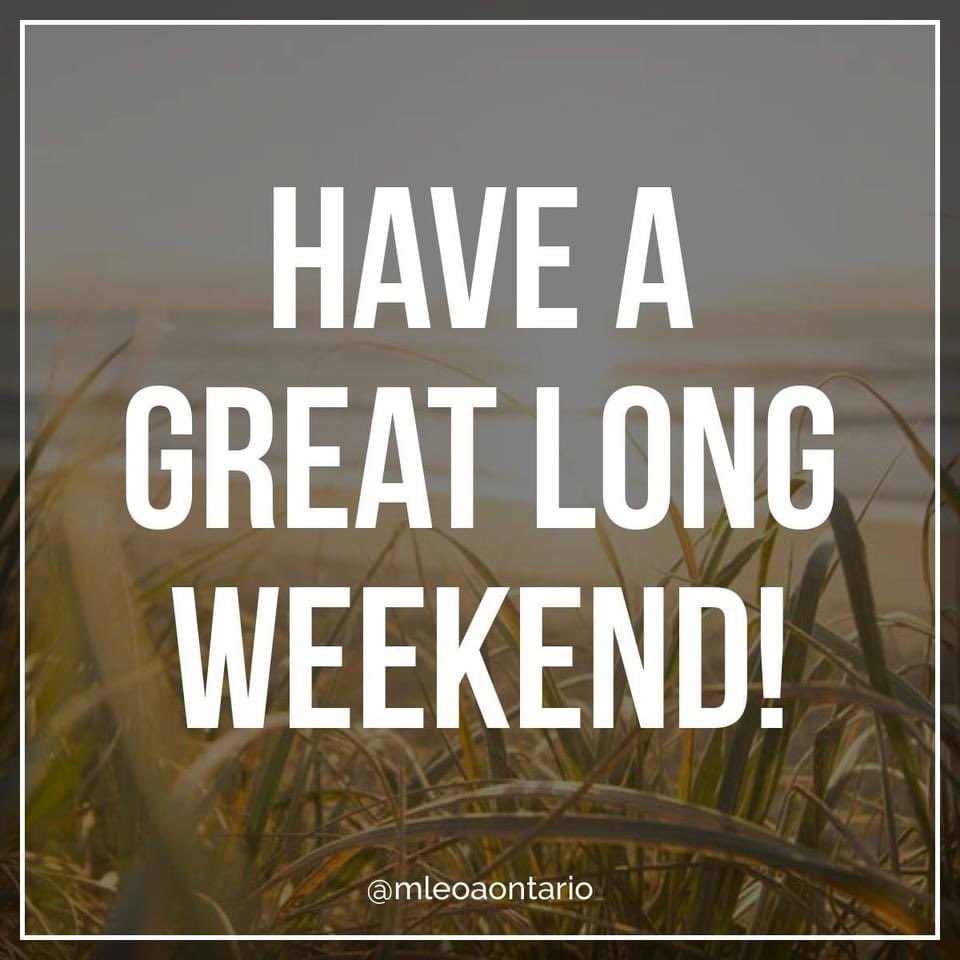 On behalf of the Municipal Law Enforcement Officers Association, we wish you all a safe and enjoyable long weekend.