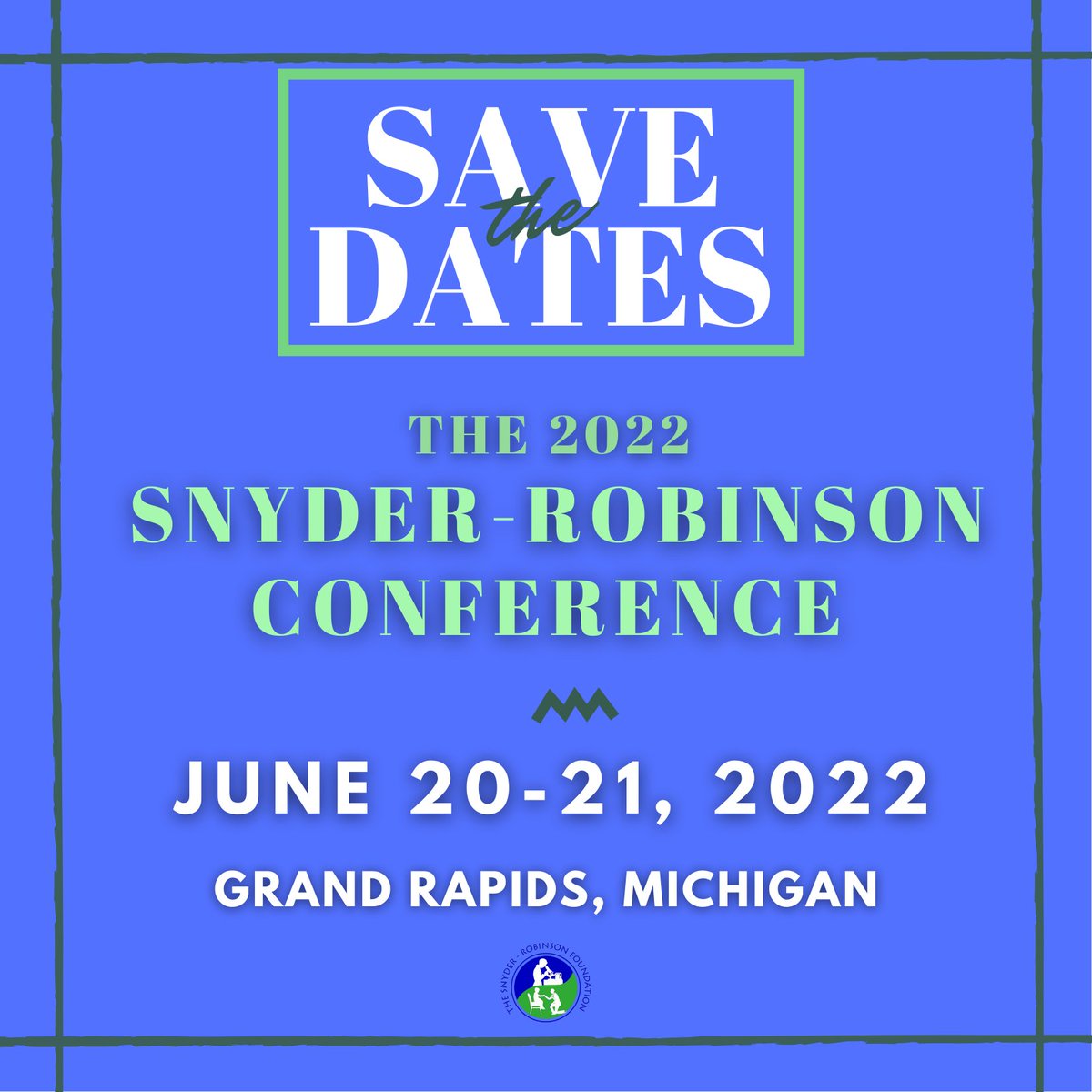 Save the dates: The Snyder-Robinson Foundation is hosting our 3rd annual SRS Conference on June 20-21, 2022 in Grand Rapids, Michigan. We'll see you there!