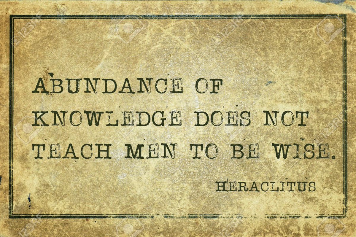 Heráclito decía que la erudición en muchas cosas, no enseña a entenderlas. Existe diferencia entre sabiduría y erudición, la sabiduría implica amplitud de conocimiento pero también implica profundidad de entendimiento, que es que lo que aporta la sensatez y la claridad de juicio.