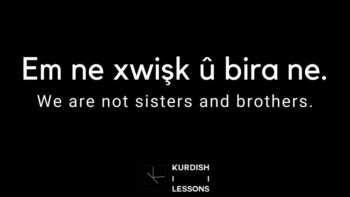 kurdishlessons's tweet photo. Em ne xwişk û bira ne.
We are not sisters and brothers. https://t.co/kalX1cELHk
