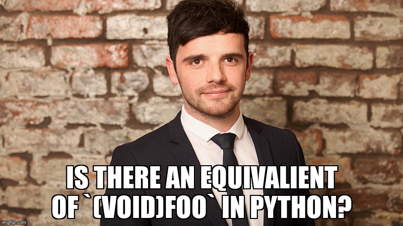 overflow_meme's tweet image. Is there an equivalient of `(void)foo` in Python? stackoverflow.com/questions/6859… #python #codingstyle
