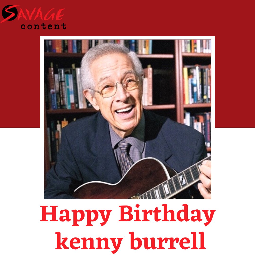 Wishing American Jazz guitarist Kenny Burrell a very Happy Birthday! 