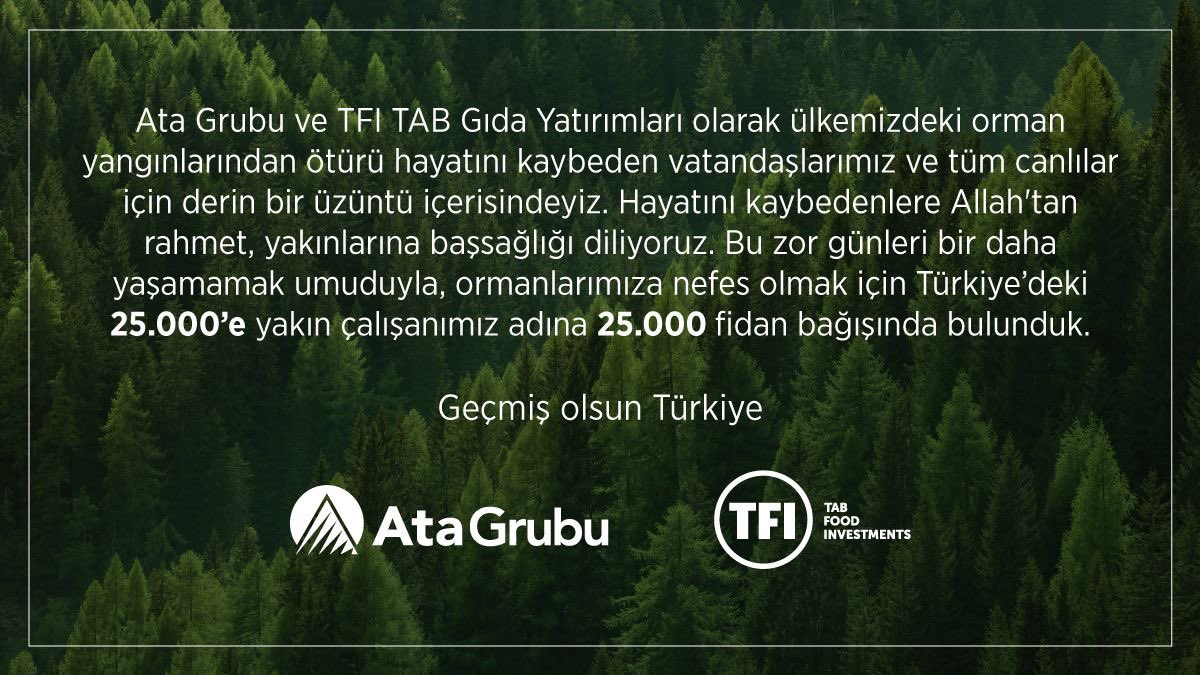 Ata Grubu ve TFI TAB Gıda Yatırımları olarak bu zor günleri bir daha yaşamamak umuduyla, Türkiye’deki 25.000’e yakın çalışanımız adına 25.000 fidan bağışında bulunduk. Geçmiş olsun Türkiye.