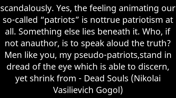 SkrupulusApp's tweet image. scandalously. Yes, the feeling animating our so-called “patriots” is nottru... - Dead Souls (Nikolai Vasilievich Gogol). Continue reading skrupulus.com/reader/25/page…