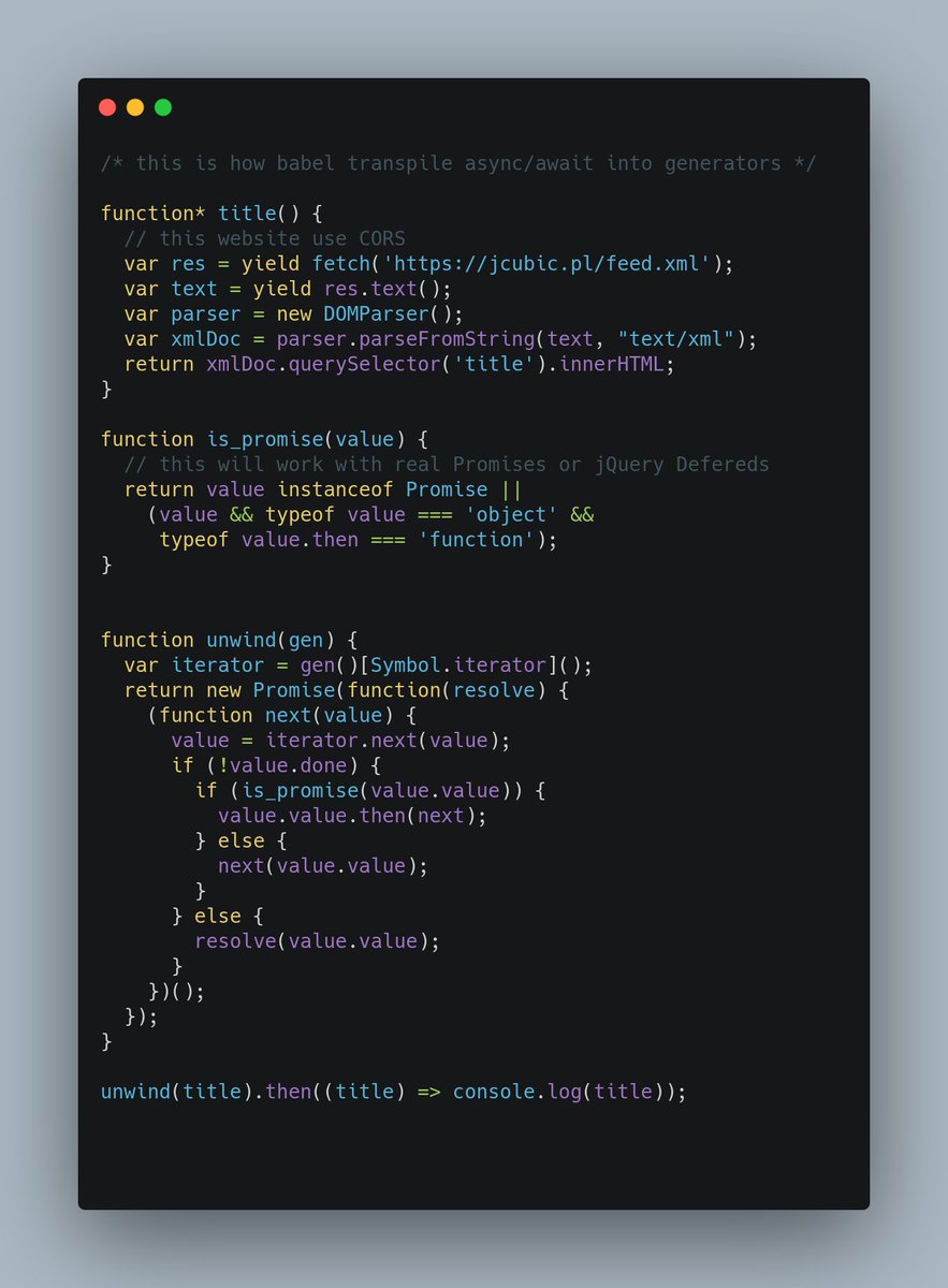 jcubic's tweet image. Do you know that async/await can be replaced with generators? This is how Babel is transpiling async/await.

Note that yield operator return value that is passed to iterator next function.

#JavaScript #ESNext #JSNext #ECMAScript #DEVCommunity #NodeJS