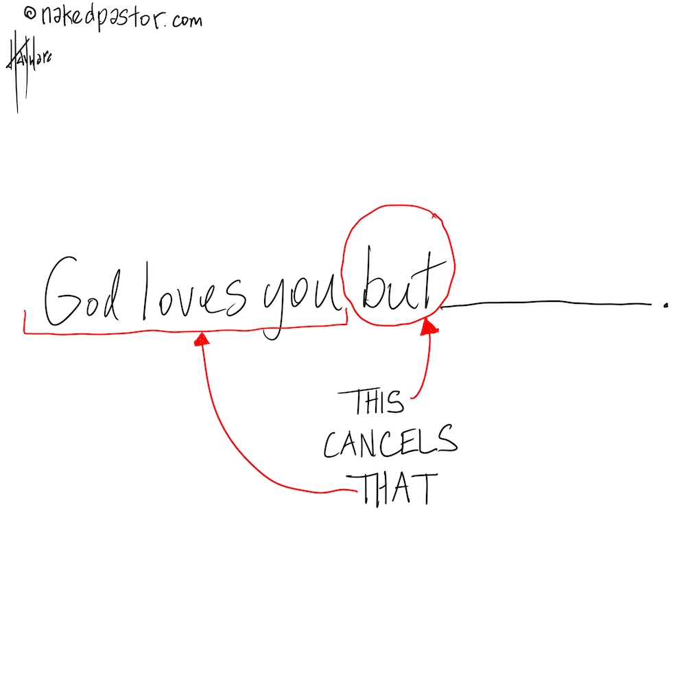 nakedpastor's tweet photo. When you hear, “God loves you but” you know you’re in for some disappointing news.

You know you are about to get scolded, corrected, disciplined, judged, condemned, marginalized, excluded.

What they want to say is why God does not love and accept you the way you are. https://t.co/s0s0SUWu6A