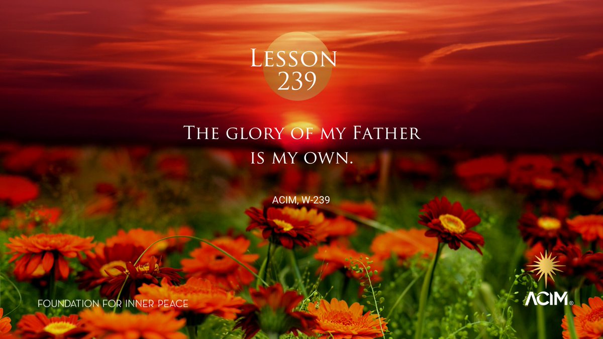 ACIMFoundation's tweet photo. Lesson 239
The glory of my Father is my own. (https://t.co/AHz5CW6US4 | W-239). #acim #acourseinmiracles #ucdm #uncursodemilagros #acimlesson #acimworkbook #enlightenment #miracles #nonduality #spirituality #spiritual https://t.co/hbO7CyiVZ4