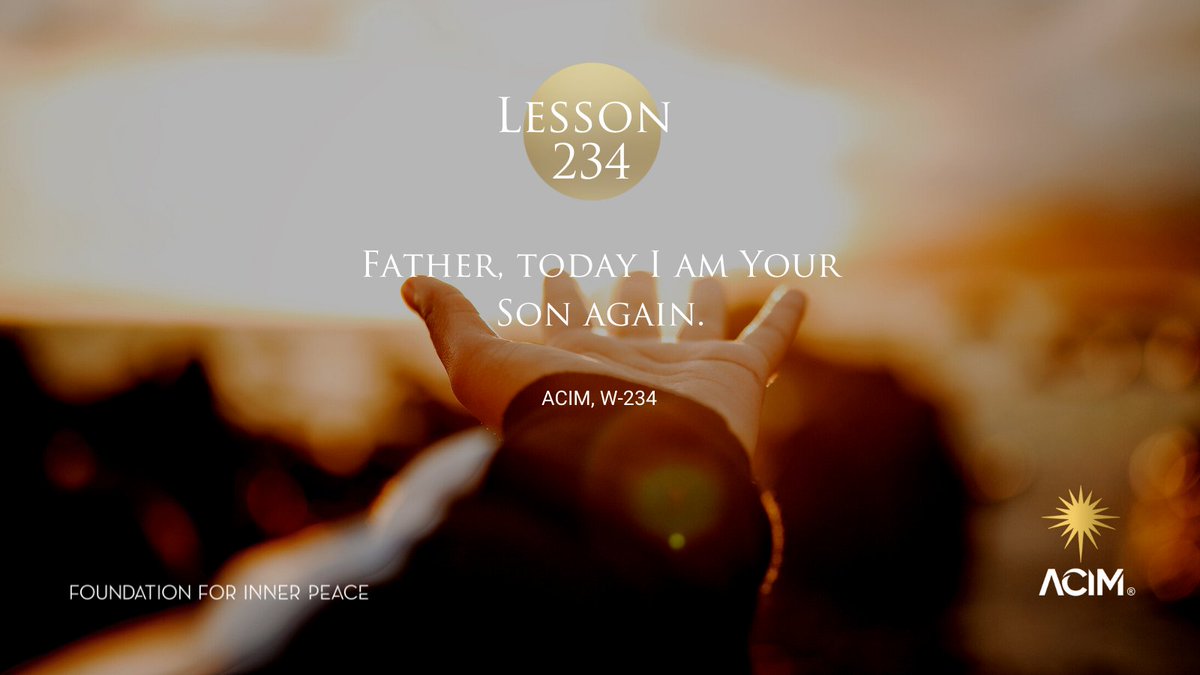 ACIMFoundation's tweet photo. Lesson 234
Father, today I am Your Son again. (https://t.co/R78hPkHBJs | W-234) #acim #acourseinmiracles #ucdm #uncursodemilagros #acimlesson #acimworkbook #enlightenment #miracles #nonduality #spirituality #spiritual https://t.co/DDck6VFVi5