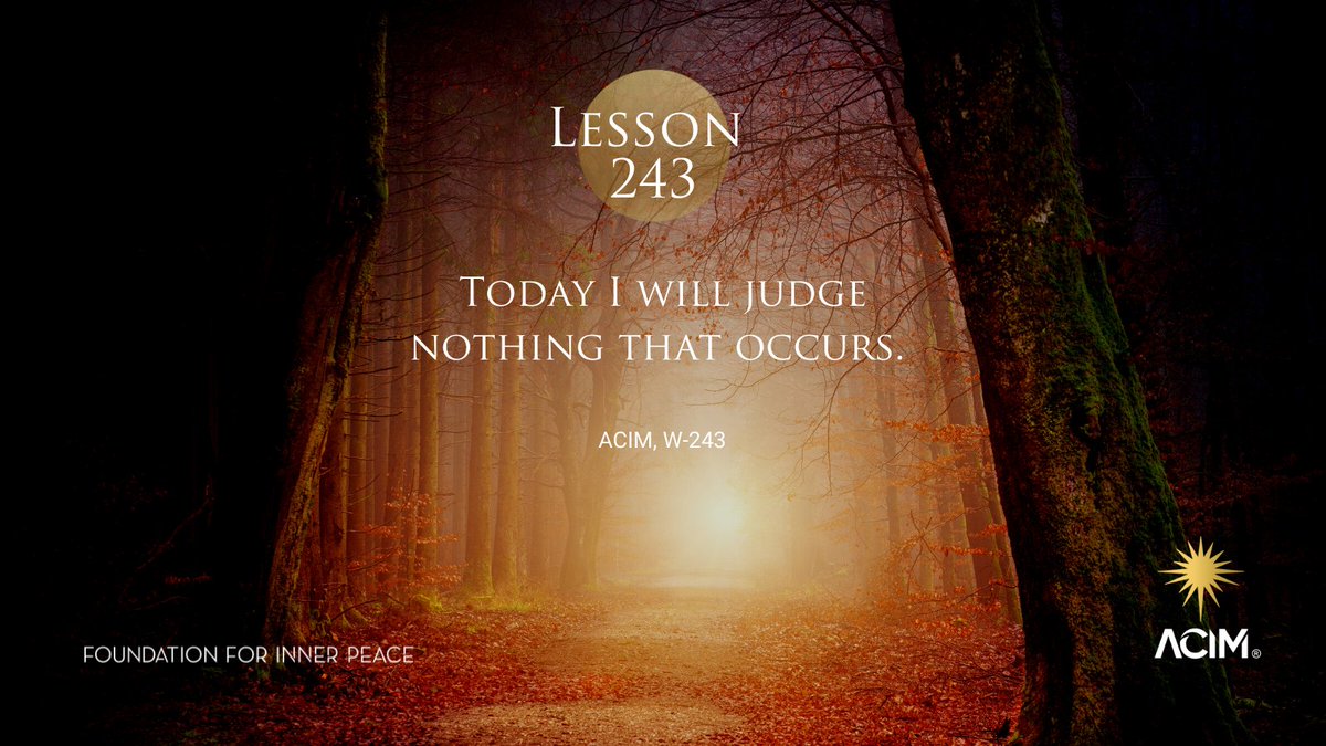 ACIMFoundation's tweet photo. Lesson 243
Today I will judge nothing that occurs. (https://t.co/B2SHhqFXYy | W-243). #acim #acourseinmiracles #ucdm #uncursodemilagros #acimlesson #acimworkbook #enlightenment #miracles #nonduality #spirituality #spiritual https://t.co/1obVAVWi2C