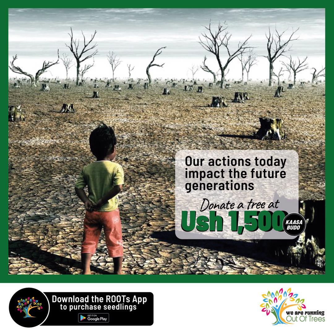Without trees , our children’s futures in a healthy environment is not guaranteed, take action now and plant a tree by donating Ugshs1500 only worth one tree using the Roots Uganda App
#RunningOutOfTrees 
#KaasaBudoKatonoNyo 
#DonateATreeWithROOTSApp