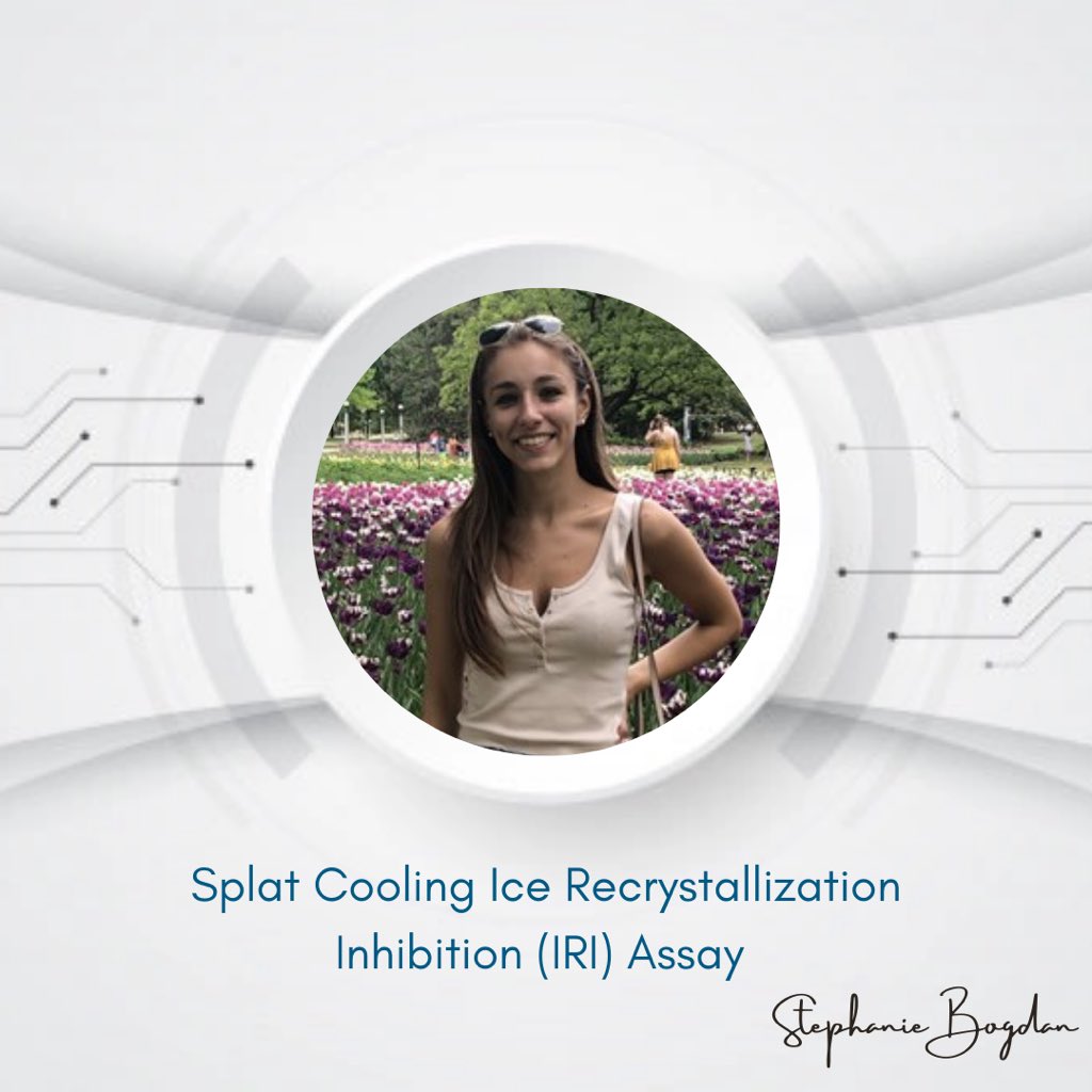 We heard you and brought a feature on Splat Cooling Ice Recrystallization Inhibition (IRI) Assay, this time by Stephanie Bogdan. Stephanie is a 4th year, Translational and Molecular Medicine Student at University of Ottawa
working under Dr. Robert Ben Lab –Synthetic Organic and
