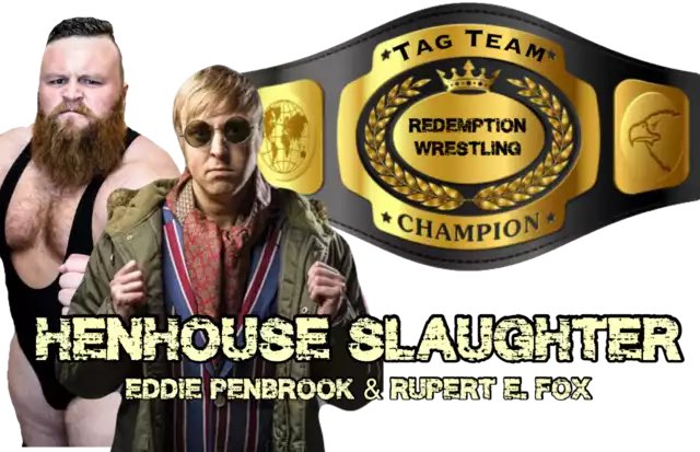Congratulations to the new tag team champs: Henhouse Slaughter - <a href="/EddiePenbrook/">Eddie Penbrook</a> <a href="/FoxERupert/">Rupert E Fox</a>