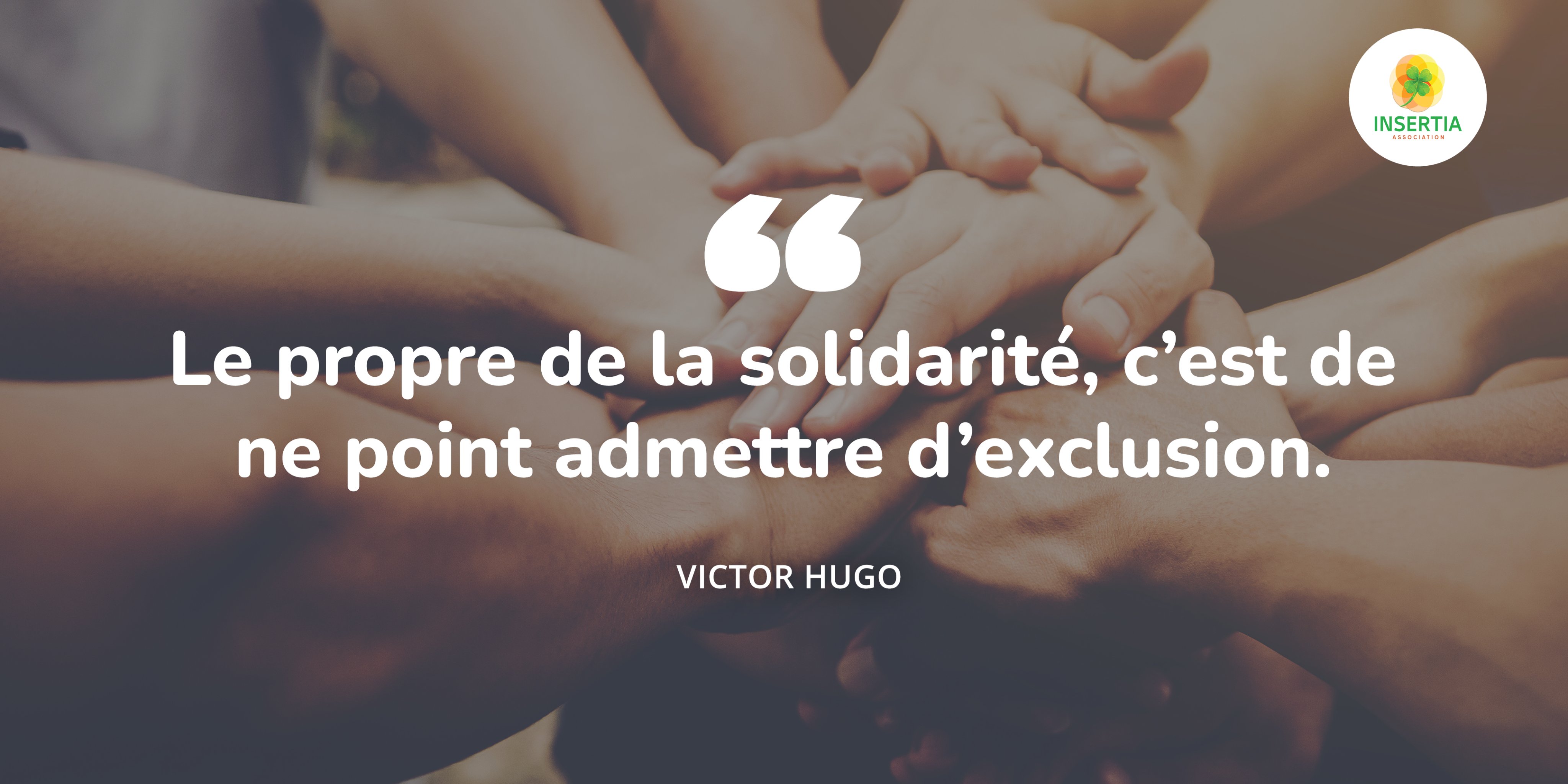 Insertia Citation Fondee Sur Les Valeurs De Solidarite De Mixite Et D Egalite Des Chances Insertia œuvre Pour L Insertion Sociale Et Professionnelle De Tout Public En Recherche D Emploi Car Le Propre