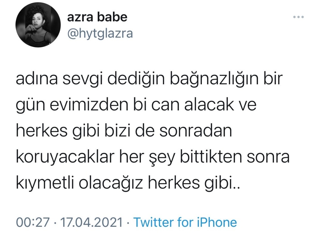 Rastgele bir yere çiçek bıraksak, bir kadının mezarına denk gelecek kadar kadın öldürüldü bu ülkede #AzraGülendamHaytaoğlu