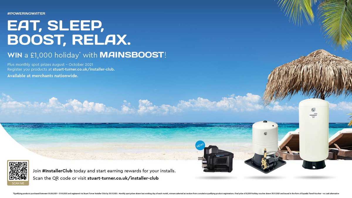 WIN A £1000* HOLIDAY WITH MAINSBOOST!

Running from August - October 2021.

Simply, register your mainsboost products at stuart-turner.co.uk/installer-club.

Available in merchants nationwide.

#POWERINGWATER