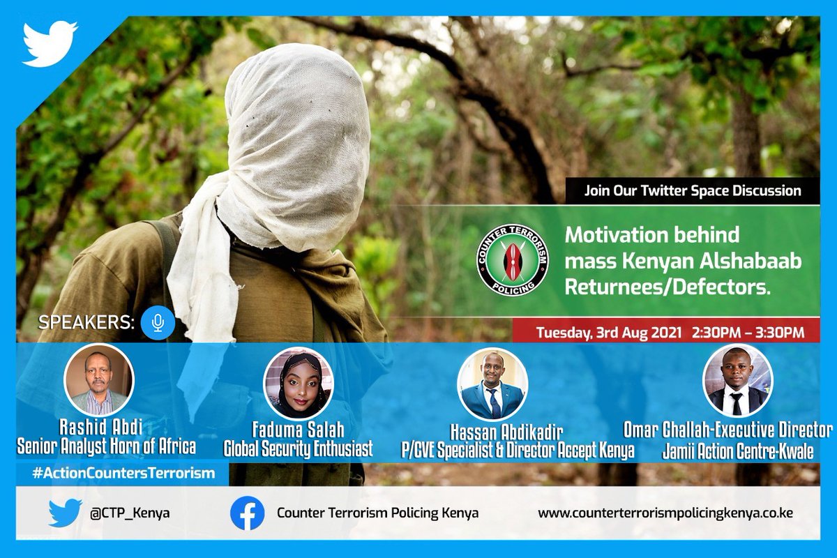 Counter Terrorism Policing KE (@ctp_kenya) on Twitter photo Distinguished panelists <a href="/RAbdiAnalyst/">Rashid Abdi</a>, <a href="/itsHassanKE/">Hassan Abdikadir</a>, <a href="/challah_omar/">Eng. Omar Challah</a> & @justfaduma will grace <a href="/CTP_Kenya/">Counter Terrorism Policing KE</a> Twitter Space on Motivation Behind Mass Kenyan AlShabaab Returnees on 3.8.2021 at 230PM.
Lets join & encourage more youth to opt out of AlShabaab.
#Act
#ActionCountersTerrorism Distinguished panelists <a href="/RAbdiAnalyst/">Rashid Abdi</a>, <a href="/itsHassanKE/">Hassan Abdikadir</a>, <a href="/challah_omar/">Eng. Omar Challah</a> & @justfaduma will grace <a href="/CTP_Kenya/">Counter Terrorism Policing KE</a> Twitter Space on Motivation Behind Mass Kenyan AlShabaab Returnees on 3.8.2021 at 230PM.
Lets join & encourage more youth to opt out of AlShabaab.
#Act
#ActionCountersTerrorism