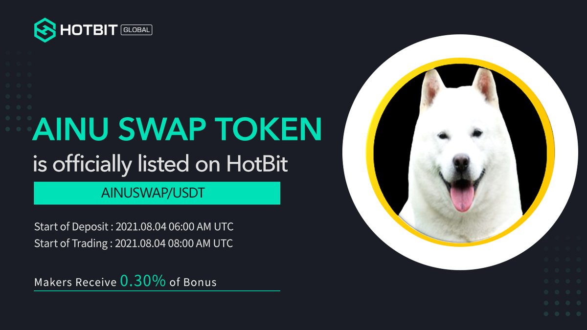 📢2021 #newlistings on Hotbit.io 
$AINUSWAP <a href="/SwapAinuToken/">Ainu Swap Token</a> will be listed on #HOTBIT

Deposit opens at: 2021-08-04  06:00 AM UTC
Trading opens at: 2021-08-04  08:00 AM UTC
AINUSWAP/USDT 

Details:hotbit.zendesk.com/hc/en-us/artic…

#Ainuswaptokenforfinancialfreedom #BNB #Crypt