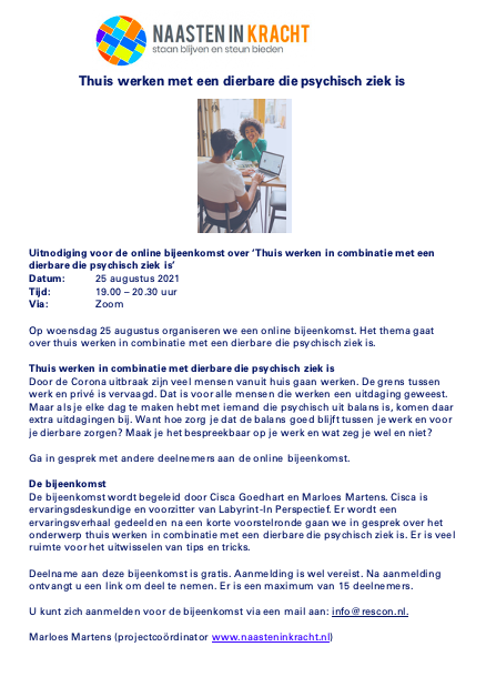 Naasten in Kracht organiseert 25 augustus de online bijeenkomst: 'Thuis werken in combinatie met een dierbare die psychisch ziek is'. Deelname aan de bijeenkomst is gratis. Aanmelden kan via info@rescon.nl 

#naasten #ggzmantelzorgers #thuiswerken #ervaringenuitwisselingen