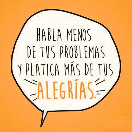 Ayuda_Psic's tweet photo. Habla menos de tus problemas y platica más de tus #ALEGRÍAS #frases #Psicopics https://t.co/V9OJMM6dOS