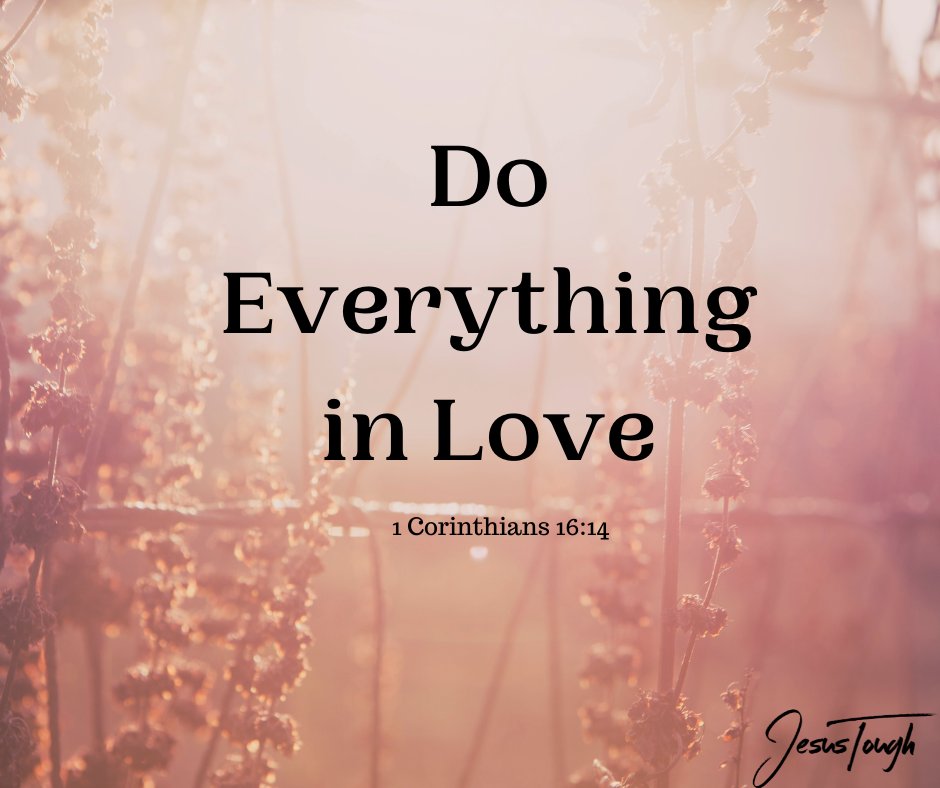 "Do Everything in Love" - 1 Corinthians 16:14

#jesustough #Love #Truth #JesusChrist #livingGod #SundayVibes #Sunday #Faith #Instafaith #InstaQuote #QOTD #ChristianLiving #Christ #trending #August Vibes