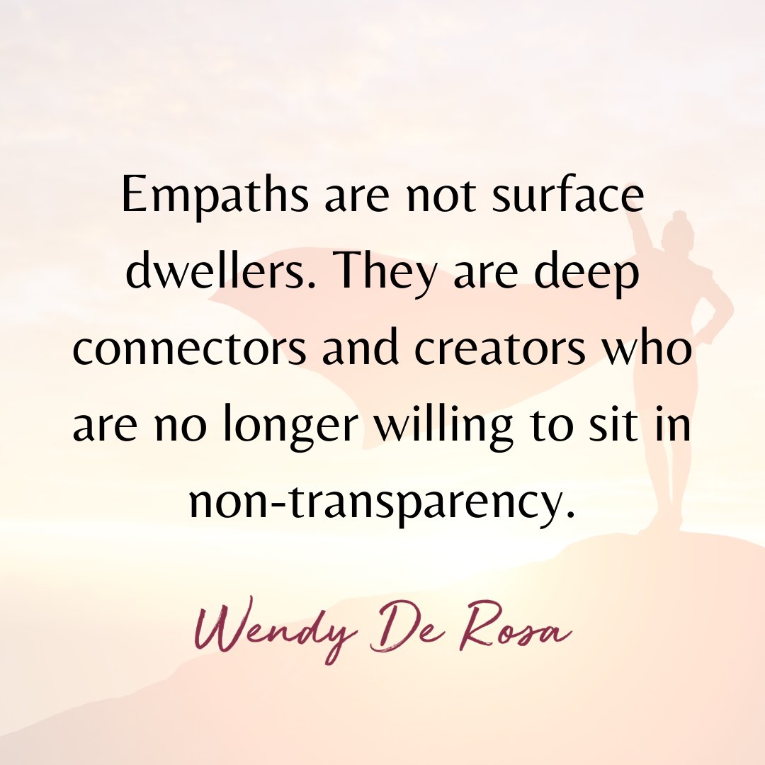 Empowered Empaths are on the forefront of consciousness evolution because they are no longer willing to idle at the surface, sit in non-transparency, sweep things under the rug, lose themselves, or tolerate injustices.