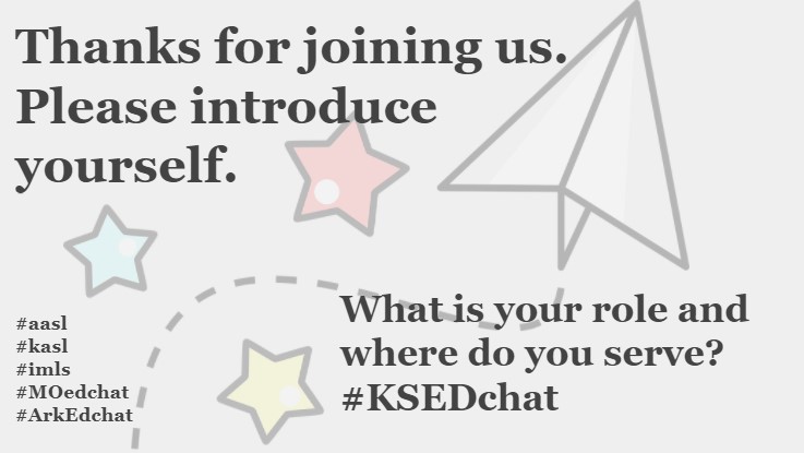 Thanks for joining us! Please introduce yourself. What is your role and where do you serve? #KSEDchat #aasl
#kasl
#imls
#MOedchat
#ArkEdchat