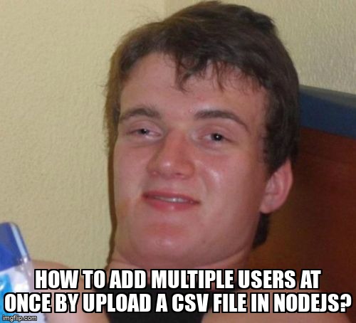 overflow_meme's tweet photo. How to add multiple users at once by upload a CSV file in nodejs? https://t.co/wEtIPDClew #mysql #express #nodejs #sequelizejs https://t.co/klA3WFnHjt
