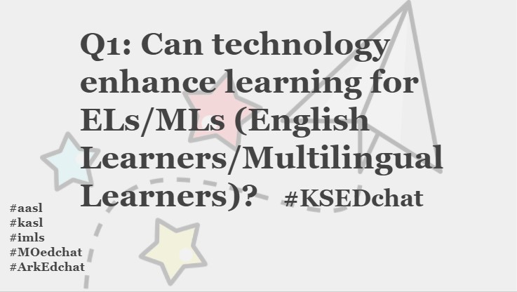 Q1: Can technology enhance learning for ELs/MLs (English Learners/Multilingual Learners)? #KSEDchat #aasl
#kasl
#imls
#MOedchat
#ArkEdchat