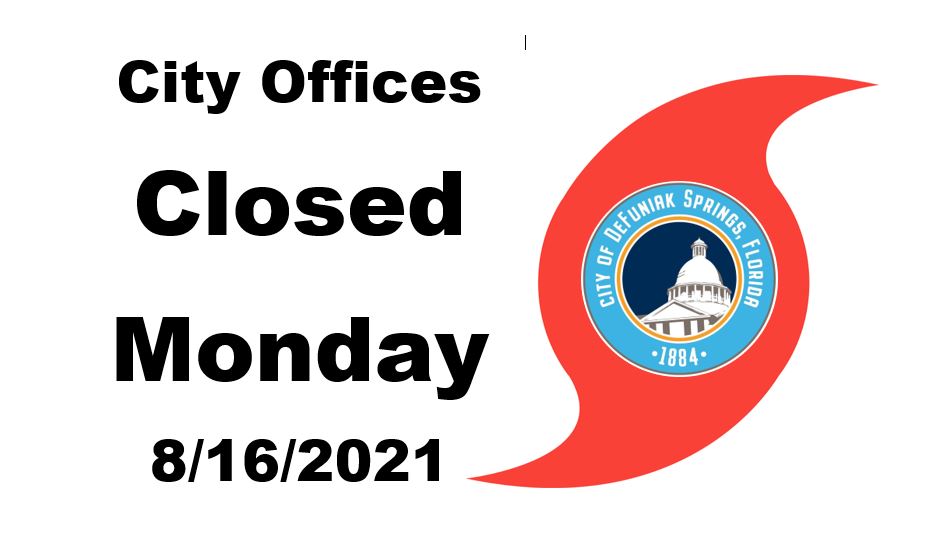 The City of DeFuniak Springs will be closed on Monday, August 16, 2021 due to inclement weather anticipated from Tropical Storm Fred. Citizens with garbage pickup scheduled for Mondays will have their garbage picked up Tuesday, August 17, 2021.