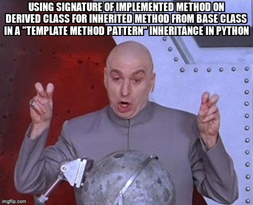 overflow_meme's tweet image. Using signature of implemented method on Derived class for inherited method from Base class in a "template method pattern" inheritance in Python stackoverflow.com/questions/6879… #pythontyping #python