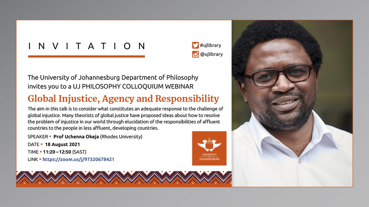 UJLibrary's tweet photo. The University of Johannesburg Department of Philosophy invites you to a #UJ PHILOSOPHY COLLOQUIUM WEBINAR.
Global Injustice, Agency and Responsibility.
SPEAKER: Prof Uchenna Okeja (Rhodes University)
DATE: 18 August 2021
TIME: 11:20 – 12:50 (SAST) https://t.co/JYPx1ZzKbV