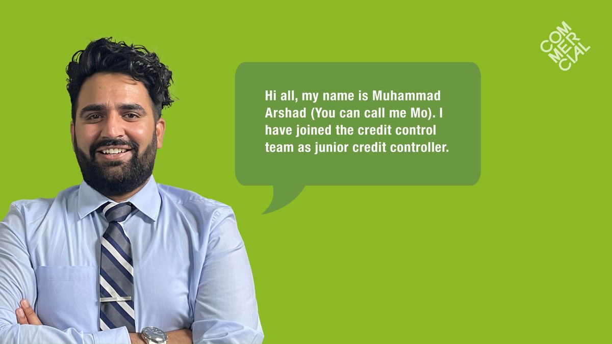 My name is Muhammad Arshad (you can call me Mo). I have joined the Credit Control team as a junior credit controller.

#CommercialByNature #newstarter #welcome