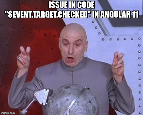 overflow_meme's tweet image. issue in code &quot;$event.target.checked&quot; in angular 11 stackoverflow.com/questions/6879… #typescript #angular #angular11