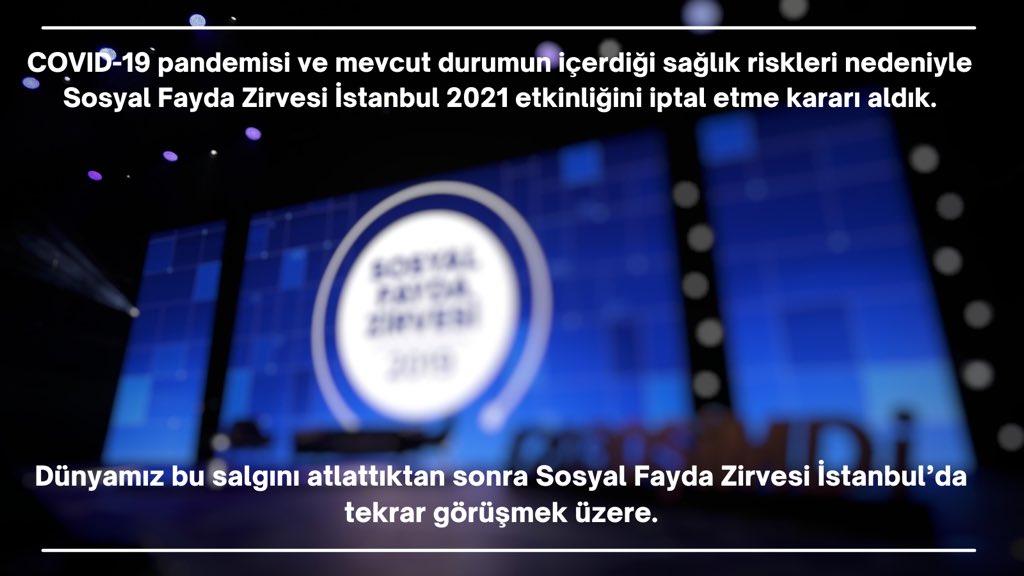 📢 COVID-19 pandemisi ve mevcut durumun içerdiği sağlık riskleri nedeniyle Sosyal Fayda Zirvesi İstanbul 2021 etkinliğini iptal etme kararı aldık.

Dünyamız bu salgını atlattıktan sonra Sosyal Fayda Zirvesi İstanbul’da tekrar görüşmek üzere.