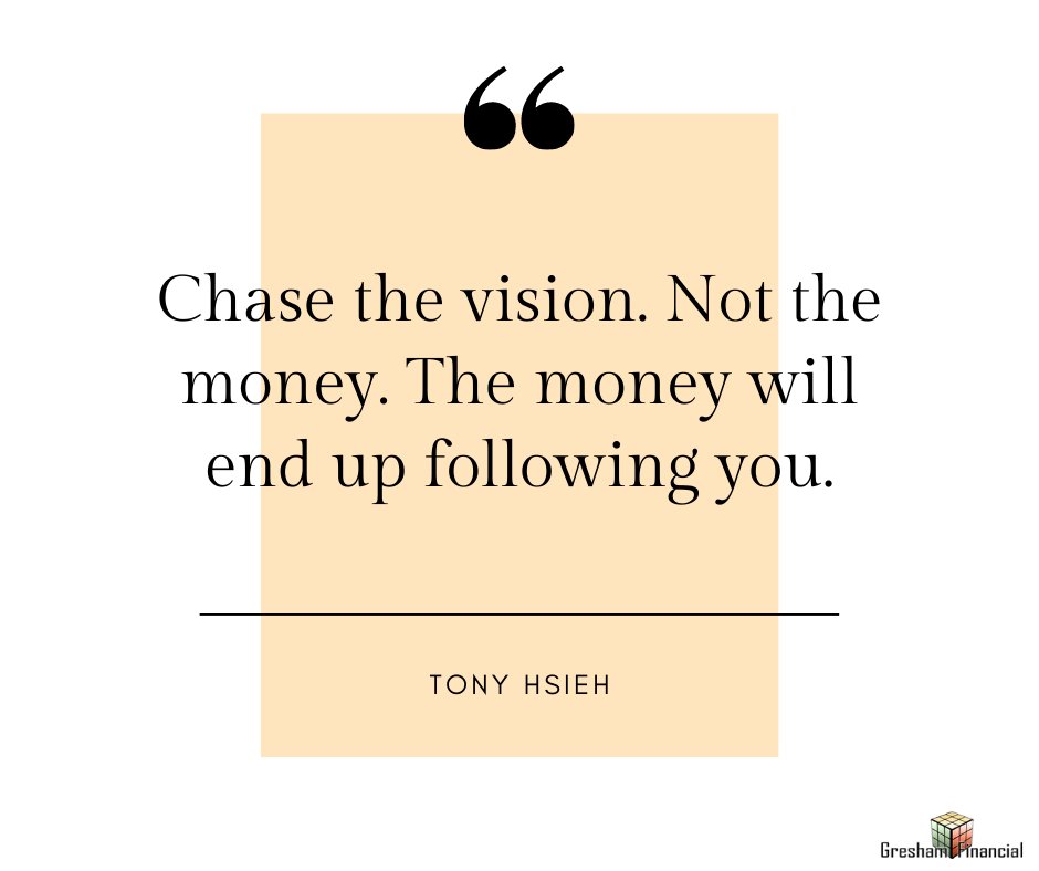Quote of the Day:
"Chase the vision. Not the money. The money will end up following you."

-Tony Hsieh

#GreshamFinancial #FinancialFreedom #FinancialEducation #InspirationalQuotes #Motivation #Money #TonyHsieh
