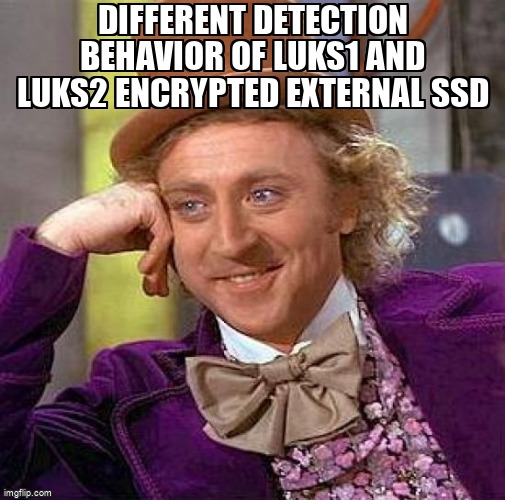 askubuntumemes's tweet image. Different detection behavior of LUKS1 and LUKS2 encrypted external SSD askubuntu.com/questions/1358… #cryptsetup #mount #udev #encryption #luks