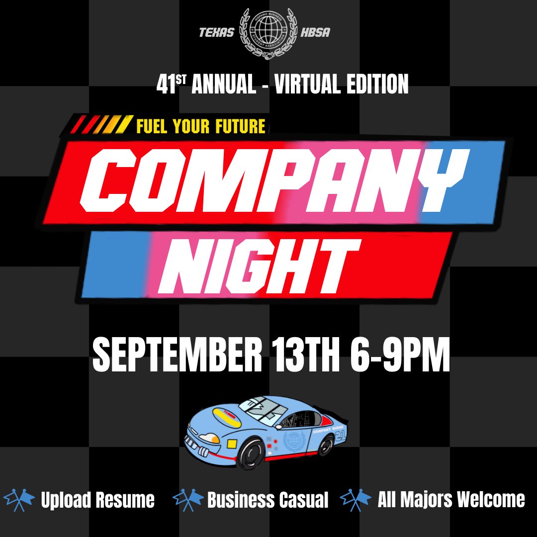 On your mark, get set, NETWORK!

HBSA’s 41st annual Company Night will be hosted virtually on Monday, September 13th from 6-9PM. Companies will be recruiting for ALL MAJORS! Be on the lookout for any updates and make sure to RSVP on the Facebook Events Page. #FuelYourSuccess 🏁