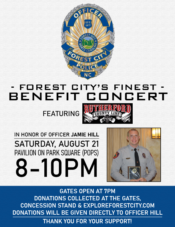 The Town of Forest City is hosting a benefit concert featuring Rutherford County Line to collect donations for Officer Jamie Hill on Saturday, August 21.

Please visit townofforestcity.com/event/forest-c… for more information.