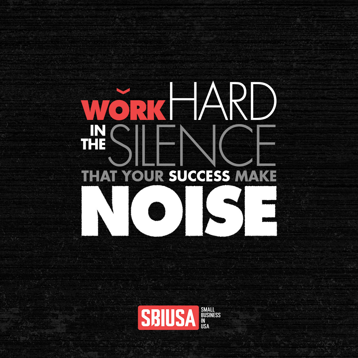 Work hard in the Silence that your success make Noise.
#SmallBusinessinUSA #SBIUSA #NotableQuotes #InspirationalQuotes #Quotes