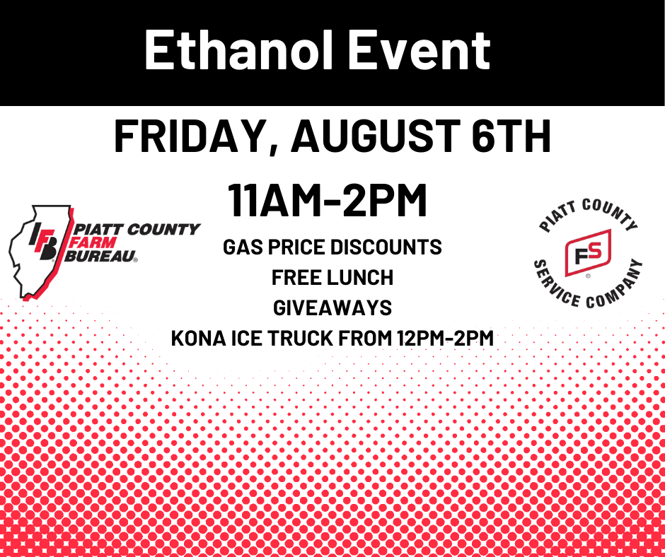 Piatt FS &amp; Piatt County Farm Bureau is having an Ethanol Event. Come take advantage of Unleaded 88 and E85 discounted at 24¢ off per gallon. All major credit cards are welcome!