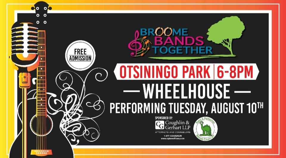 What do Otsiningo Park and Coughlin &amp; Gerhart, LLP have in common? The Broome Bands Together FREE Summer CONCERT Series! Join us on Tuesday, August 10, at 6 P.M. at Otsiningo Park for a FREE performance by WHEELHOUSE!