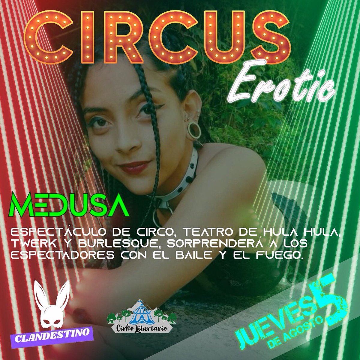🎪CIRCUS EROTIC🎪

Medusa:

Espectáculo de circo, teatro de hula hula, twerk y burlesque, sorprenderá a los espectadores con el baile y el fuego | *Jueves 5 de Agosto*, Desde 9pm | MUJERES NO COVER, Parejas 30k y Singles 40k, Consumo Mínimo 30mil | Descubre porqué *CLANDESTINO*