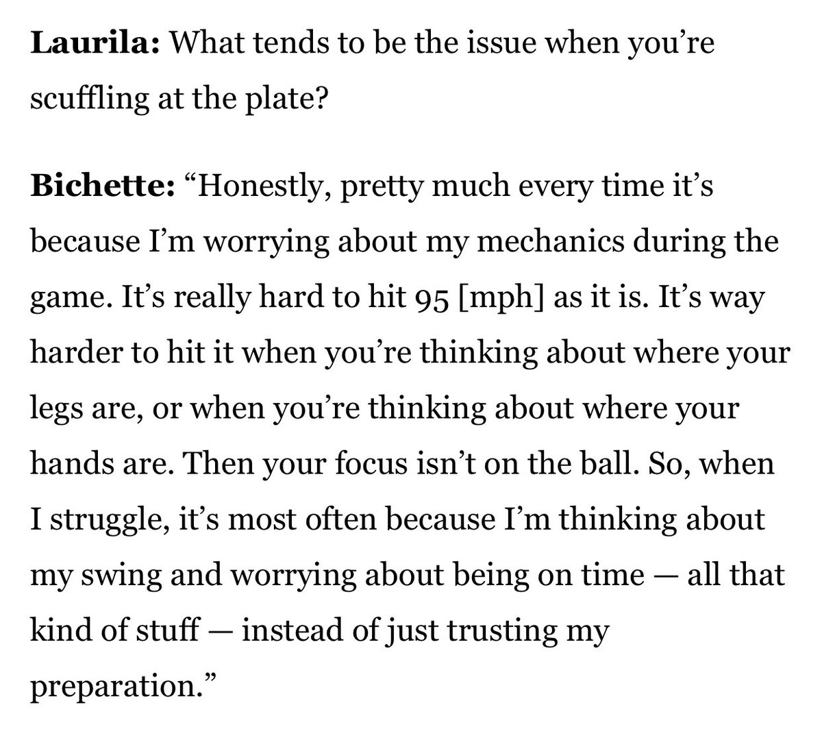 From a Fangraphs interview by David Laurlia with Bo Bichette. In times of stress we tend to revert to what we focus on the most. If we want to be good in games,in practice we need more external focus(Ball flight) than internal focus(Mechanics) Ultimately it’s about finding a