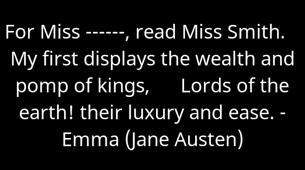 SkrupulusApp's tweet image. For Miss ------, read Miss Smith.    My first displays the wealth and pomp ... - Emma (Jane Austen). Continue reading skrupulus.com/reader/34/page…