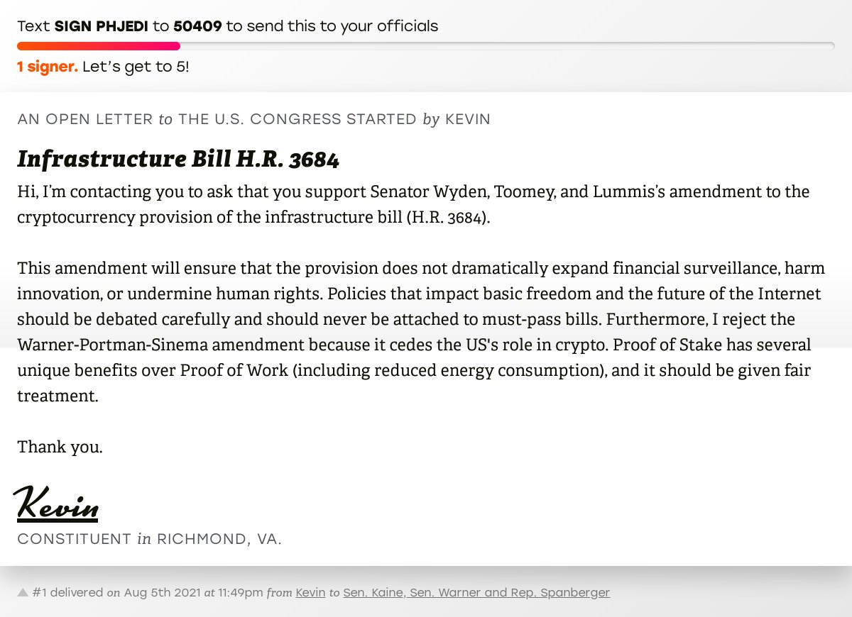 The letter subject is: Infrastructure Bill H.R. 3684 and the body is: Hi, I’m contacting you to ask that you support Senator Wyden, Toomey, and Lummis’s amendment to the cryptocurrency provision of the infrastructure bill (H.R. 3684). 

This amendment will ensure that the provision does not dramatically expand financial surveillance, harm innovation, or undermine human rights. Policies that impact basic freedom and the future of the Internet should be debated carefully and should never be attached to must-pass bills. Furthermore, I reject the Warner-Portman-Sinema amendment because it cedes the US's role in crypto. Proof of Stake has several unique benefits over Proof of Work (including reduced energy consumption), and it should be given fair treatment. 

Thank you.
