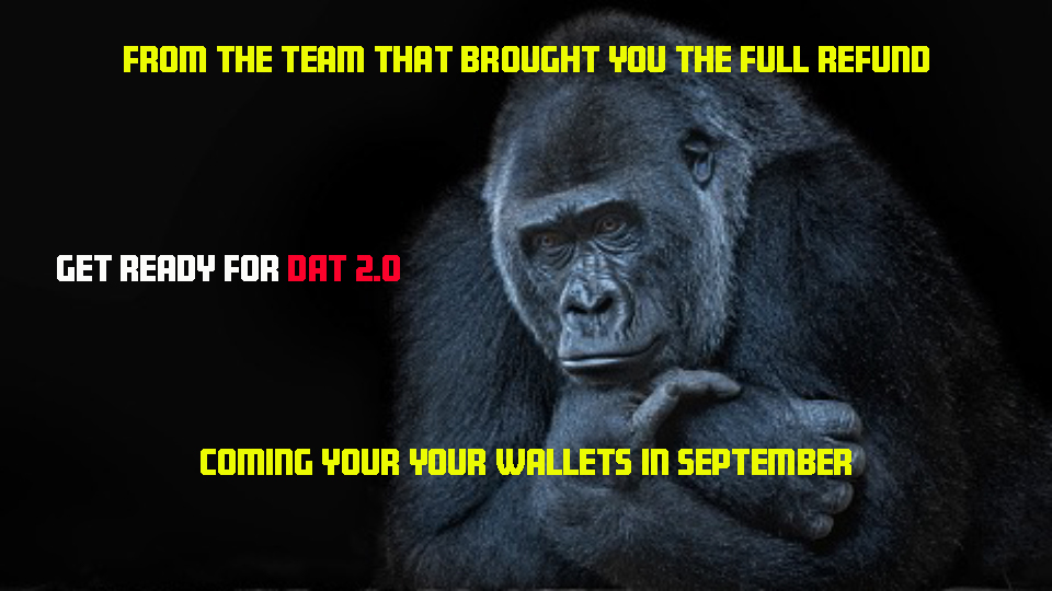 From the team that brought you the full refund.... Get ready for DAT 2.0 - coming to your wallets in September.  #DAT #DATBTC #dontapethis #cryptolaunch