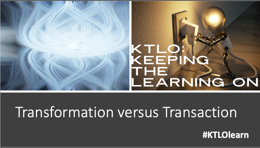 #KTLOlearn redux - Episode 38: Transformation vs. Transaction
from Dec. 11, 2020 youtu.be/J7Xjv6UdsZc